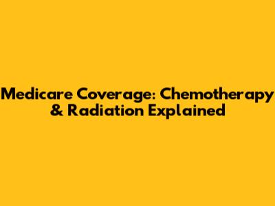 Medicare Coverage: Chemotherapy & Radiation Explained