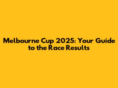 Melbourne Cup 2025: Your Guide to the Race Results