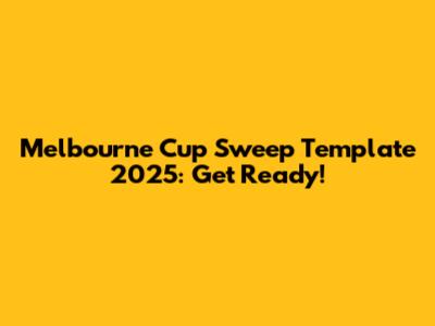 Melbourne Cup Sweep Template 2025: Get Ready!