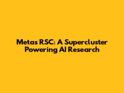 Meta's RSC: A Supercluster Powering AI Research