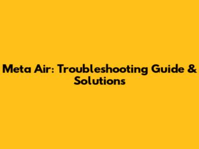 Meta Air: Troubleshooting Guide & Solutions