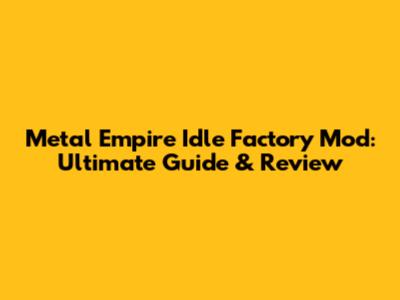 Metal Empire Idle Factory Mod: Ultimate Guide & Review