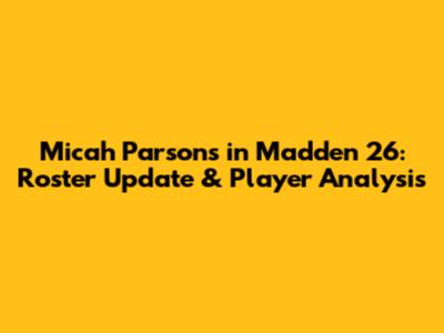 Micah Parsons in Madden 26: Roster Update & Player Analysis