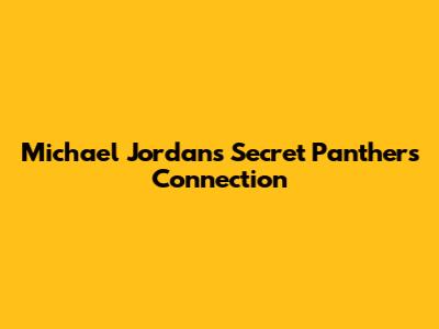 Michael Jordan's Secret Panthers Connection