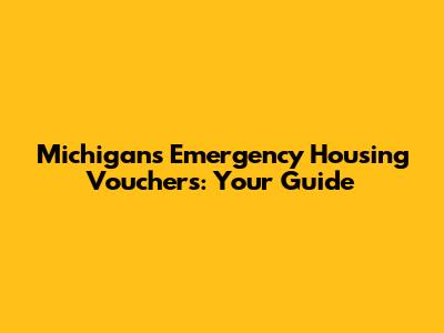 Michigan's Emergency Housing Vouchers: Your Guide