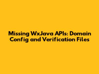 Missing WxJava APIs: Domain Config and Verification Files