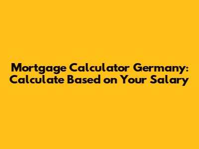 Mortgage Calculator Germany: Calculate Based on Your Salary