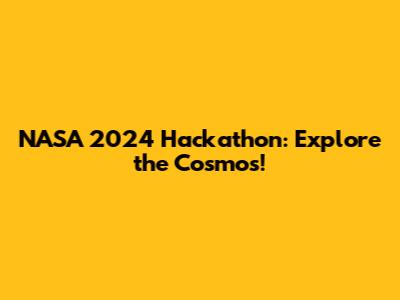 NASA 2024 Hackathon: Explore the Cosmos!
