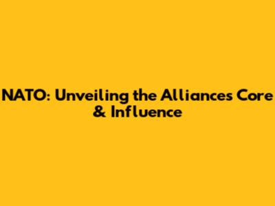 NATO: Unveiling the Alliance's Core & Influence