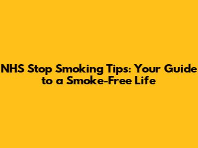 NHS Stop Smoking Tips: Your Guide to a Smoke-Free Life