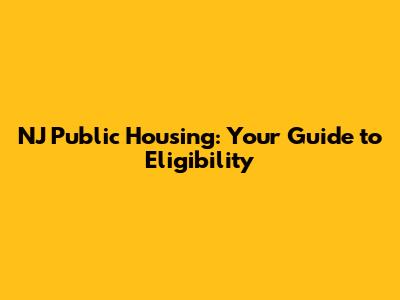 NJ Public Housing: Your Guide to Eligibility