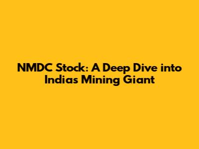 NMDC Stock: A Deep Dive into India's Mining Giant