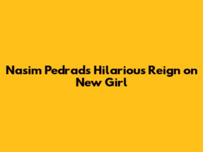 Nasim Pedrad's Hilarious Reign on New Girl