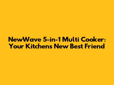 NewWave 5-in-1 Multi Cooker: Your Kitchen's New Best Friend