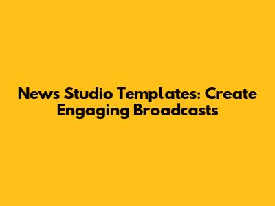News Studio Templates: Create Engaging Broadcasts