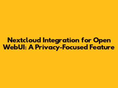 Nextcloud Integration for Open WebUI: A Privacy-Focused Feature