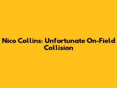 Nico Collins: Unfortunate On-Field Collision
