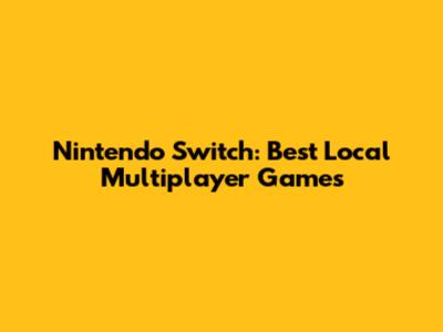 Nintendo Switch: Best Local Multiplayer Games