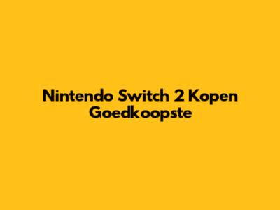Nintendo Switch 2 Kopen Goedkoopste