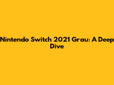 Nintendo Switch 2021 Grau: A Deep Dive