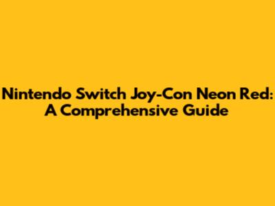 Nintendo Switch Joy-Con Neon Red: A Comprehensive Guide