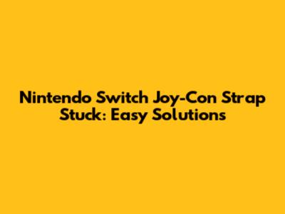 Nintendo Switch Joy-Con Strap Stuck: Easy Solutions