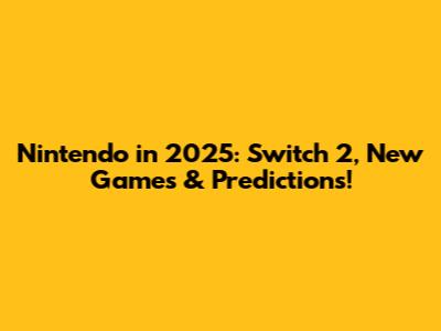 Nintendo in 2025: Switch 2, New Games & Predictions!