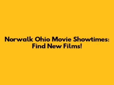 Norwalk Ohio Movie Showtimes: Find New Films!