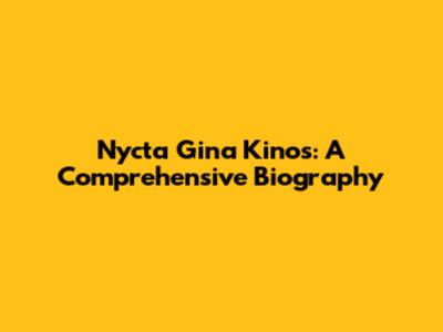 Nycta Gina Kinos: A Comprehensive Biography