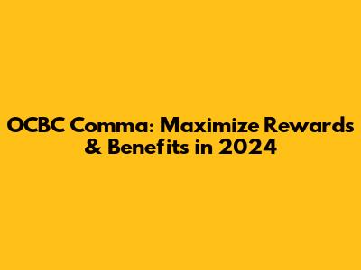 OCBC Comma: Maximize Rewards & Benefits in 2024
