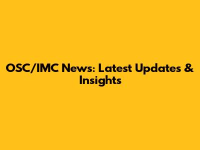 OSC/IMC News: Latest Updates & Insights