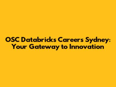 OSC Databricks Careers Sydney: Your Gateway to Innovation