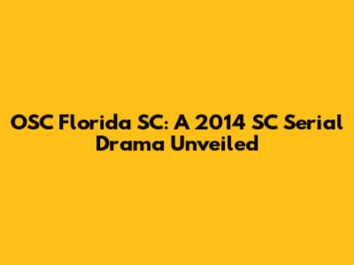 OSC Florida SC: A 2014 SC Serial Drama Unveiled
