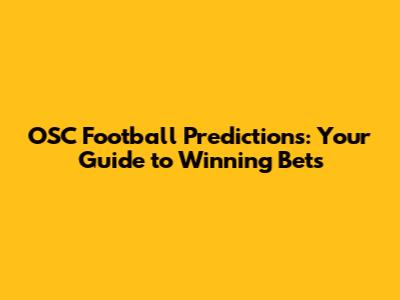 OSC Football Predictions: Your Guide to Winning Bets