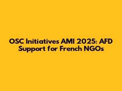 OSC Initiatives AMI 2025: AFD Support for French NGOs