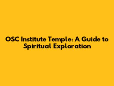 OSC Institute Temple: A Guide to Spiritual Exploration