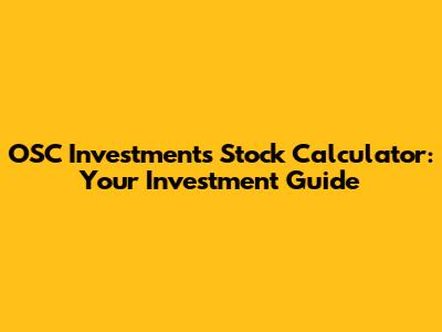 OSC Investments Stock Calculator: Your Investment Guide
