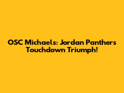 OSC Michael's: Jordan Panthers Touchdown Triumph!