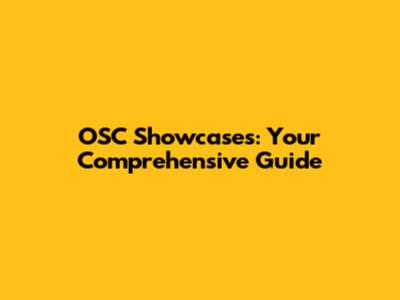 OSC Showcases: Your Comprehensive Guide