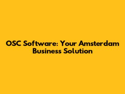 OSC Software: Your Amsterdam Business Solution