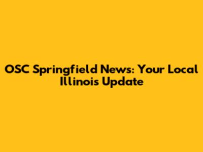 OSC Springfield News: Your Local Illinois Update