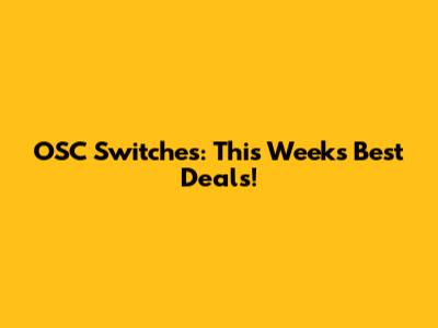 OSC Switches: This Week's Best Deals!