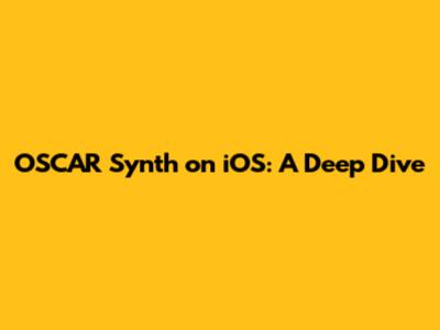 OSCAR Synth on iOS: A Deep Dive