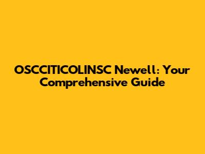 OSCCITICOLINSC Newell: Your Comprehensive Guide
