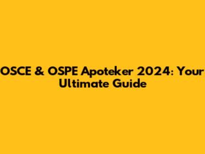 OSCE & OSPE Apoteker 2024: Your Ultimate Guide