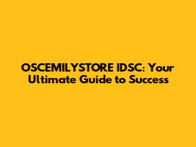 OSCEMILYSTORE IDSC: Your Ultimate Guide to Success