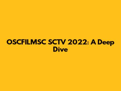 OSCFILMSC SCTV 2022: A Deep Dive