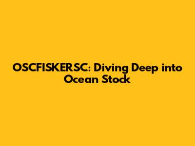 OSCFISKERSC: Diving Deep into Ocean Stock