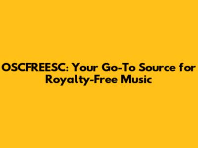 OSCFREESC: Your Go-To Source for Royalty-Free Music