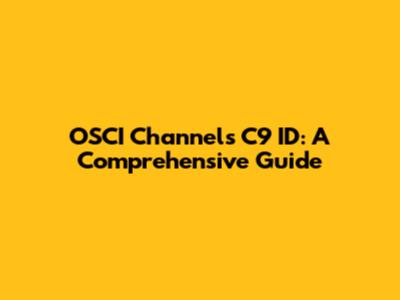 OSCI Channels C9 ID: A Comprehensive Guide